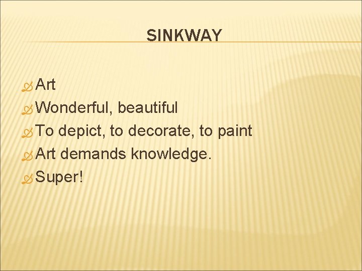 SINKWAY Art Wonderful, beautiful To depict, to decorate, to paint Art demands knowledge. Super!