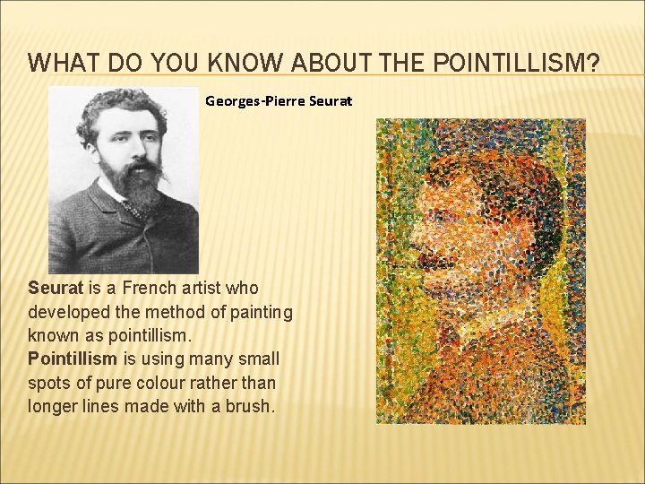 WHAT DO YOU KNOW ABOUT THE POINTILLISM? Georges-Pierre Seurat is a French artist who
