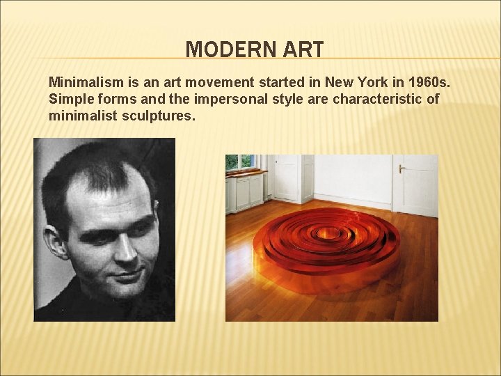 MODERN ART Minimalism is an art movement started in New York in 1960 s.