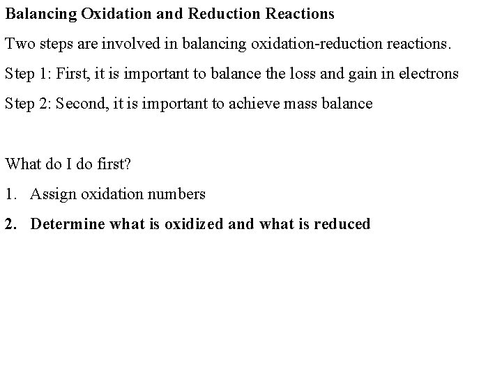 Balancing Oxidation and Reduction Reactions Two steps are involved in balancing oxidation-reduction reactions. Step