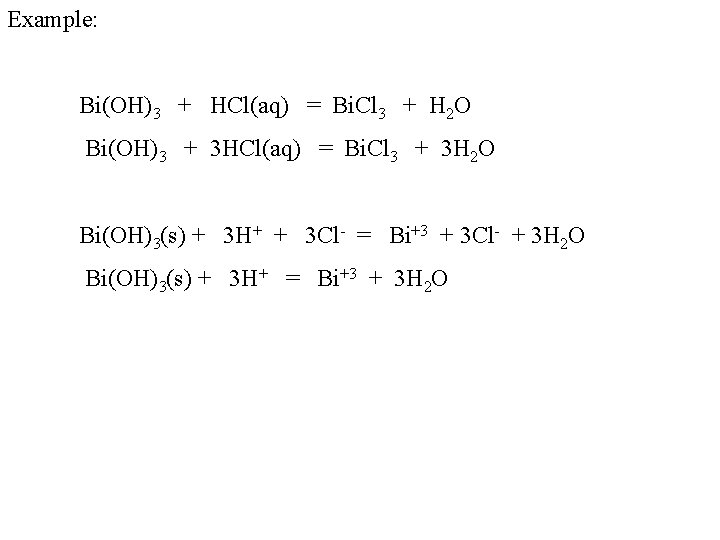 Example: Bi(OH)3 + HCl(aq) = Bi. Cl 3 + H 2 O Bi(OH)3 +