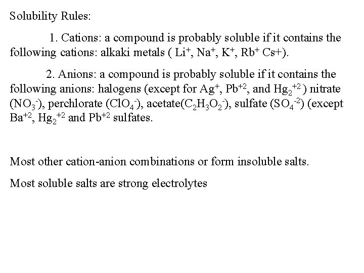 Solubility Rules: 1. Cations: a compound is probably soluble if it contains the following