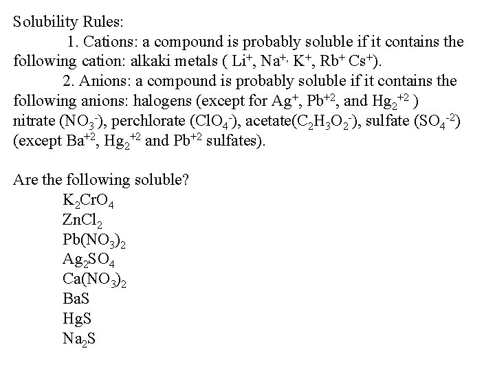 Solubility Rules: 1. Cations: a compound is probably soluble if it contains the following