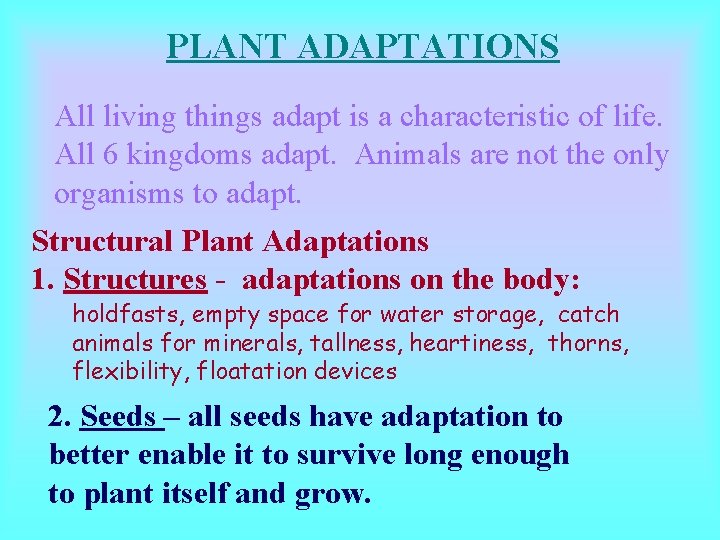 PLANT ADAPTATIONS All living things adapt is a characteristic of life. All 6 kingdoms