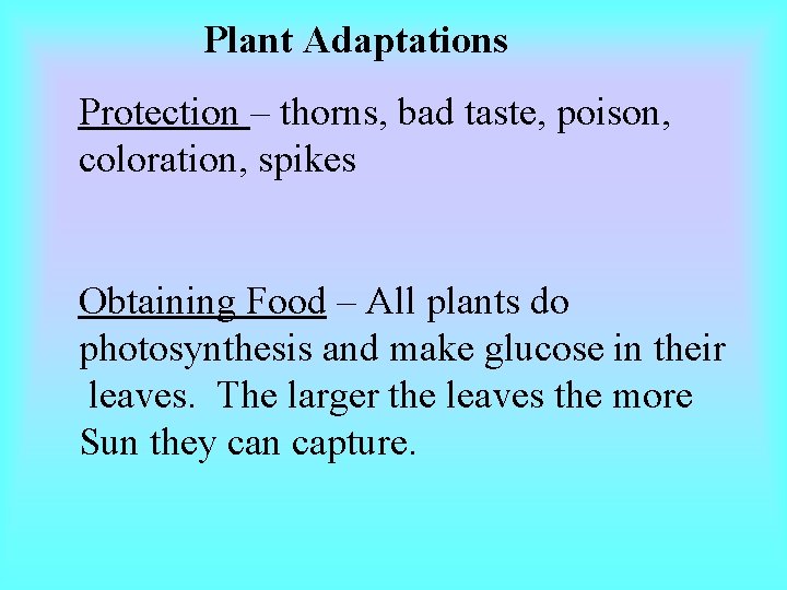 Plant Adaptations Protection – thorns, bad taste, poison, coloration, spikes Obtaining Food – All