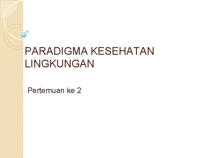 PARADIGMA KESEHATAN LINGKUNGAN Pertemuan ke 2 