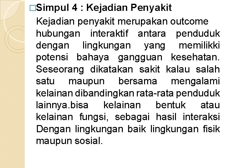 �Simpul 4 : Kejadian Penyakit Kejadian penyakit merupakan outcome hubungan interaktif antara penduduk dengan