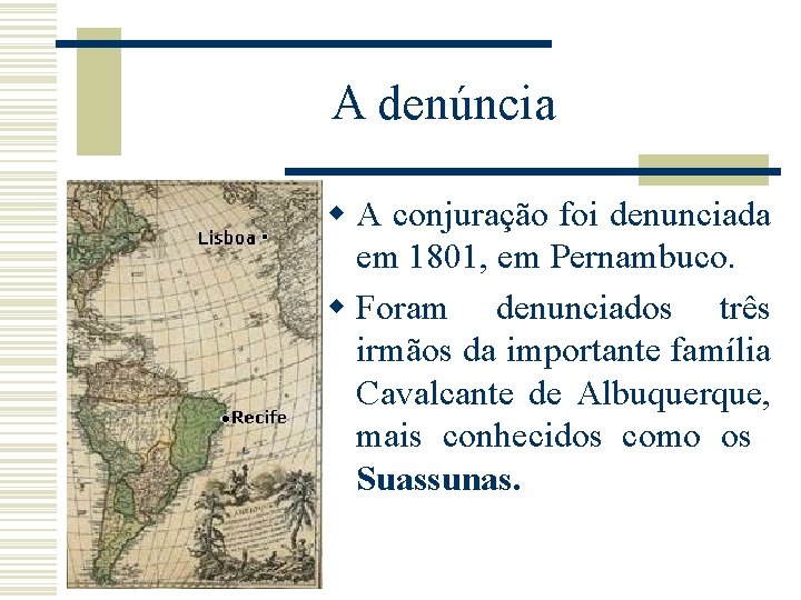 A denúncia w A conjuração foi denunciada em 1801, em Pernambuco. w Foram denunciados