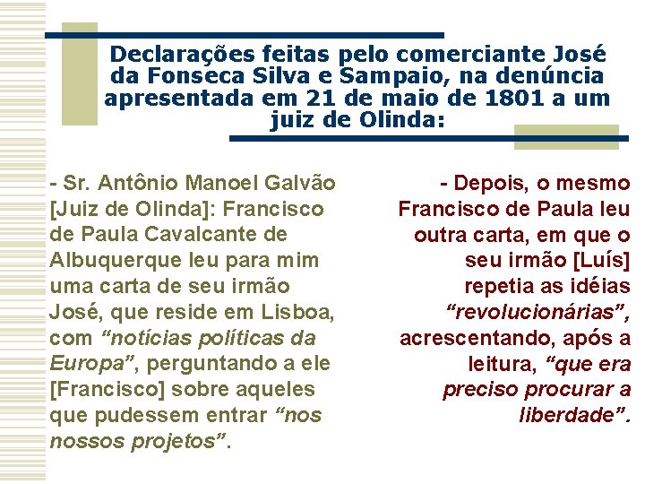 Declarações feitas pelo comerciante José da Fonseca Silva e Sampaio, na denúncia apresentada em