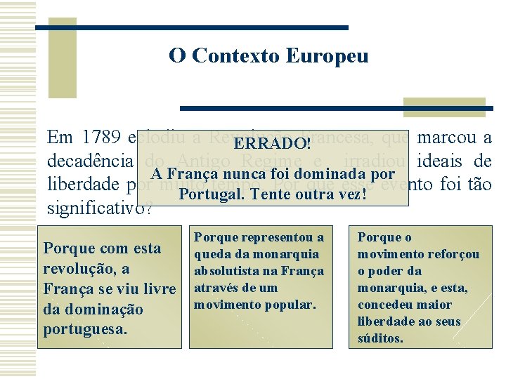O Contexto Europeu Em 1789 eclodiu a Revolução Francesa, que marcou a ERRADO! decadência