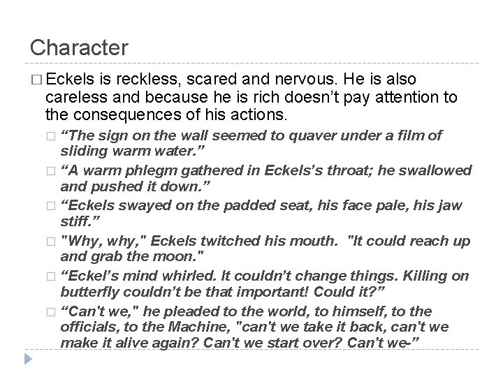 Character � Eckels is reckless, scared and nervous. He is also careless and because