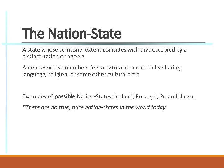 The Nation-State A state whose territorial extent coincides with that occupied by a distinct