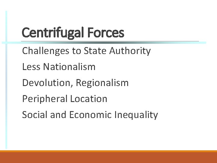 Centrifugal Forces Challenges to State Authority Less Nationalism Devolution, Regionalism Peripheral Location Social and