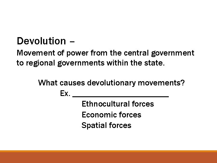 Devolution – Movement of power from the central government to regional governments within the