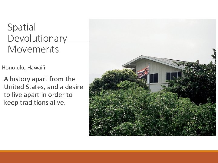 Spatial Devolutionary Movements Honolulu, Hawai’i A history apart from the United States, and a