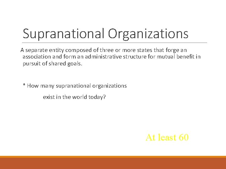 Supranational Organizations A separate entity composed of three or more states that forge an