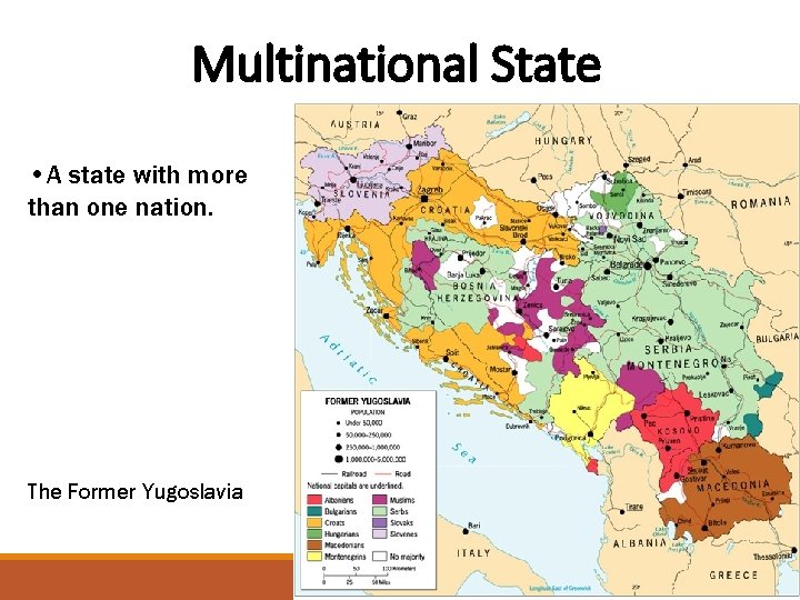 Multinational State • A state with more than one nation. The Former Yugoslavia 