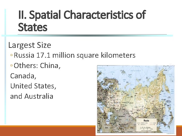 II. Spatial Characteristics of States Largest Size ◦ Russia 17. 1 million square kilometers