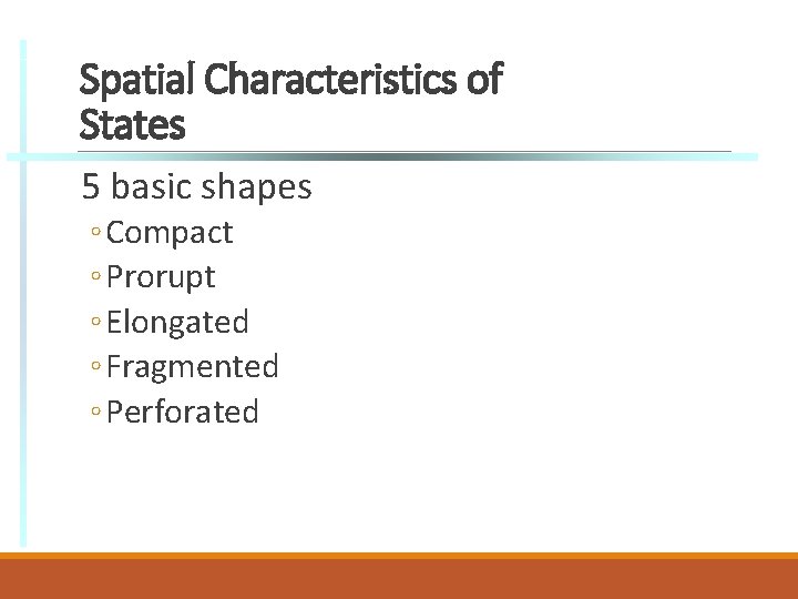Spatial Characteristics of States 5 basic shapes ◦ Compact ◦ Prorupt ◦ Elongated ◦