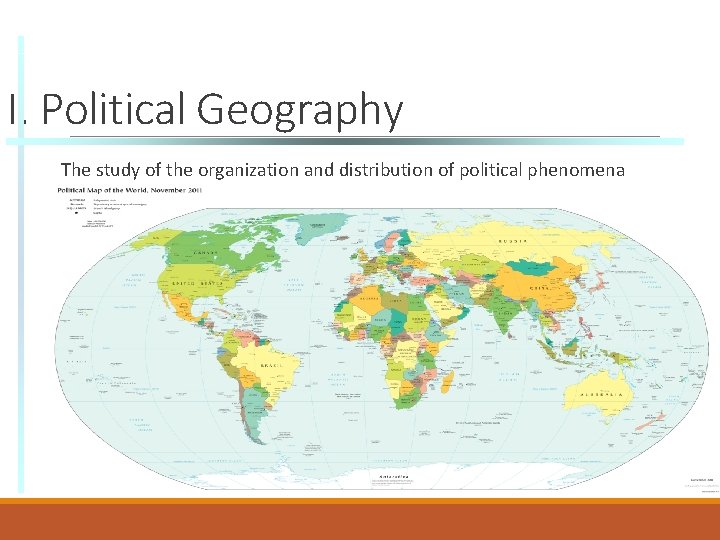 I. Political Geography The study of the organization and distribution of political phenomena 