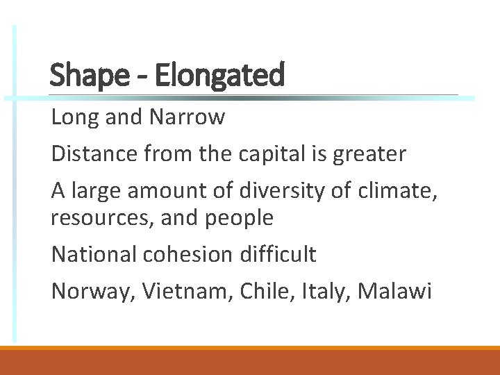 Shape - Elongated Long and Narrow Distance from the capital is greater A large