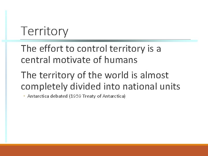 Territory The effort to control territory is a central motivate of humans The territory