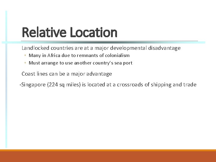 Relative Location Landlocked countries are at a major developmental disadvantage ◦ Many in Africa