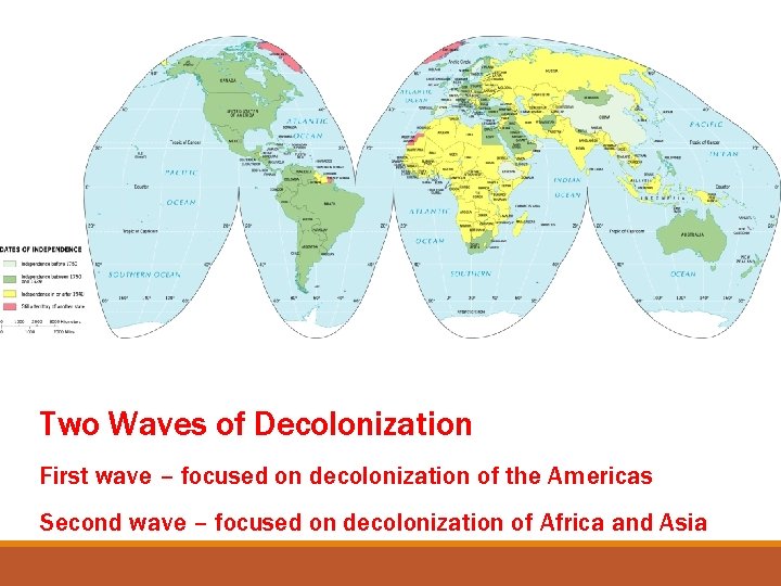 Two Waves of Decolonization First wave – focused on decolonization of the Americas Second
