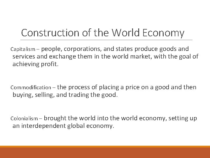 Construction of the World Economy Capitalism – people, corporations, and states produce goods and