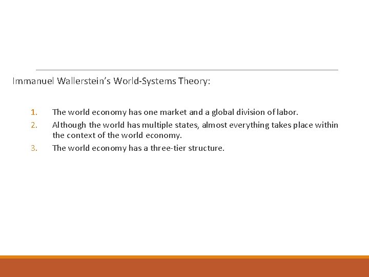 Immanuel Wallerstein’s World-Systems Theory: 1. 2. 3. The world economy has one market and