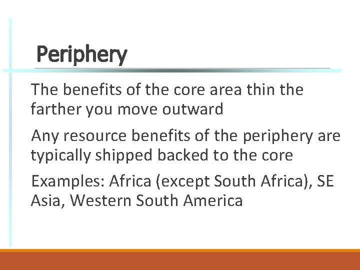 Periphery The benefits of the core area thin the farther you move outward Any