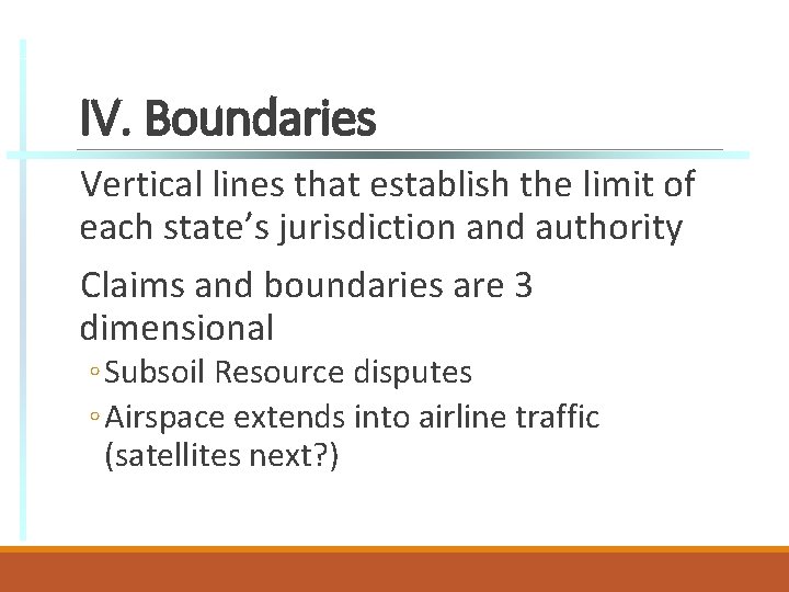 IV. Boundaries Vertical lines that establish the limit of each state’s jurisdiction and authority