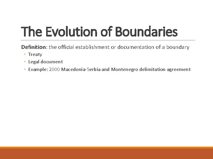 The Evolution of Boundaries Definition: the official establishment or documentation of a boundary ◦