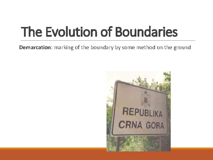 The Evolution of Boundaries Demarcation: marking of the boundary by some method on the