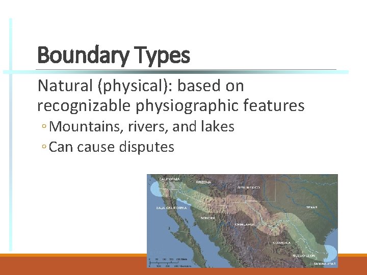 Boundary Types Natural (physical): based on recognizable physiographic features ◦ Mountains, rivers, and lakes