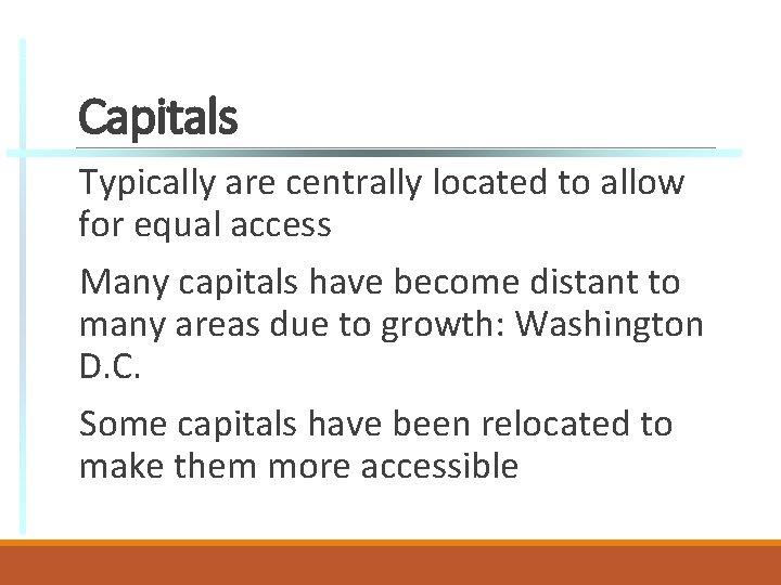 Capitals Typically are centrally located to allow for equal access Many capitals have become
