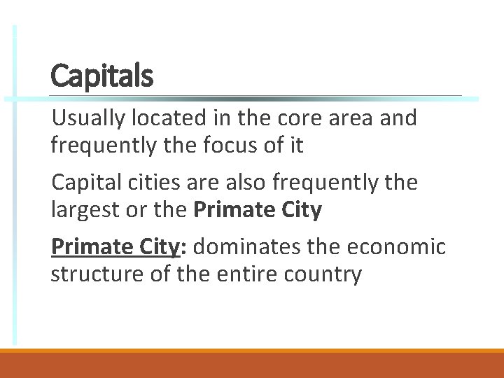 Capitals Usually located in the core area and frequently the focus of it Capital