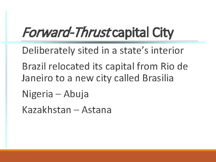 Forward-Thrust capital City Deliberately sited in a state’s interior Brazil relocated its capital from