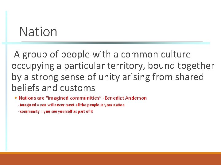 Nation A group of people with a common culture occupying a particular territory, bound