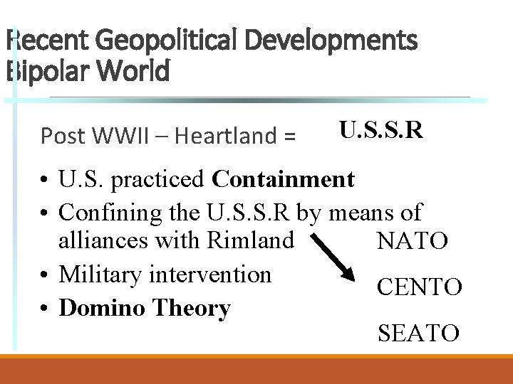 Recent Geopolitical Developments Bipolar World Post WWII – Heartland = U. S. S. R