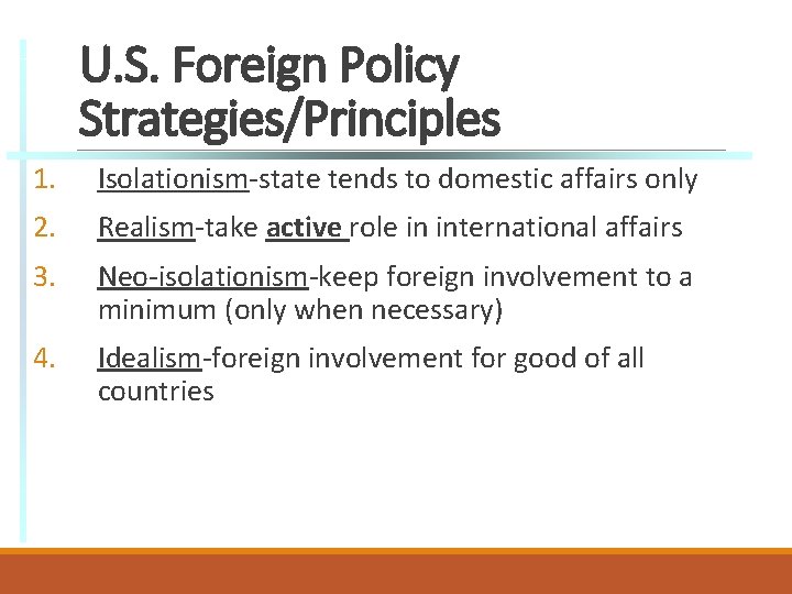 U. S. Foreign Policy Strategies/Principles 1. Isolationism-state tends to domestic affairs only 2. Realism-take