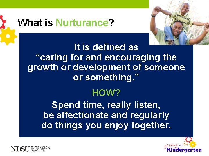 What is Nurturance? It is defined as “caring for and encouraging the growth or What is Nurturance? It is defined as “caring for and encouraging the growth or