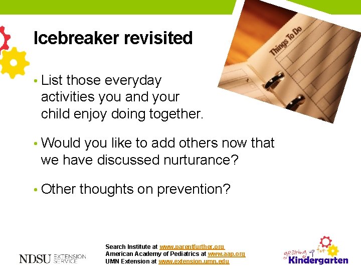 Icebreaker revisited • List those everyday activities you and your child enjoy doing together. Icebreaker revisited • List those everyday activities you and your child enjoy doing together.