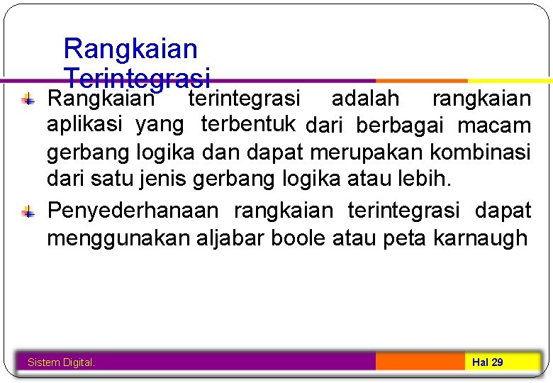 Rangkaian Terintegrasi Rangkaian terintegrasi adalah rangkaian aplikasi yang terbentuk dari berbagai macam gerbang logika