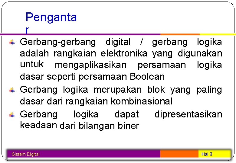 Penganta r Gerbang-gerbang digital / gerbang logika adalah rangkaian elektronika yang digunakan untuk mengaplikasikan