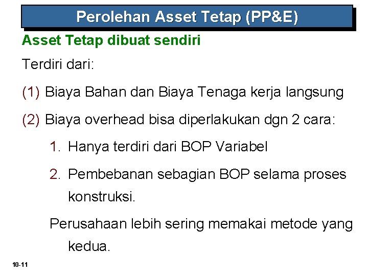 Perolehan Asset Tetap (PP&E) Asset Tetap dibuat sendiri Terdiri dari: (1) Biaya Bahan dan Perolehan Asset Tetap (PP&E) Asset Tetap dibuat sendiri Terdiri dari: (1) Biaya Bahan dan