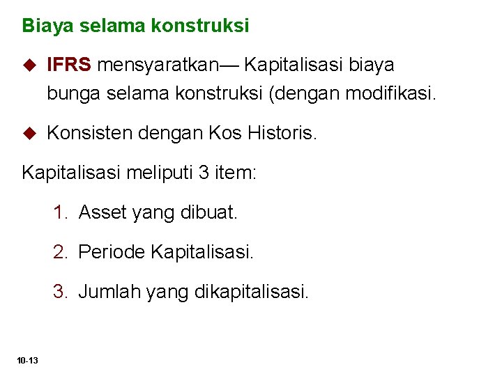 Biaya selama konstruksi u IFRS mensyaratkan— Kapitalisasi biaya bunga selama konstruksi (dengan modifikasi. u Biaya selama konstruksi u IFRS mensyaratkan— Kapitalisasi biaya bunga selama konstruksi (dengan modifikasi. u