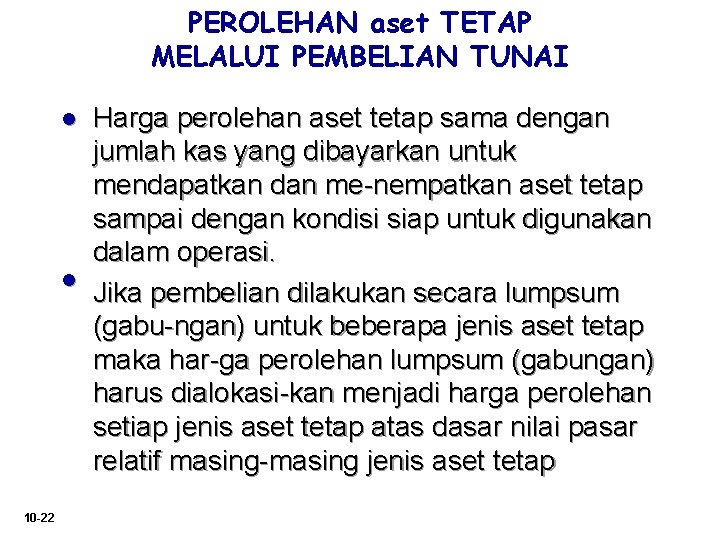 PEROLEHAN aset TETAP MELALUI PEMBELIAN TUNAI l l 10 -22 Harga perolehan aset tetap PEROLEHAN aset TETAP MELALUI PEMBELIAN TUNAI l l 10 -22 Harga perolehan aset tetap