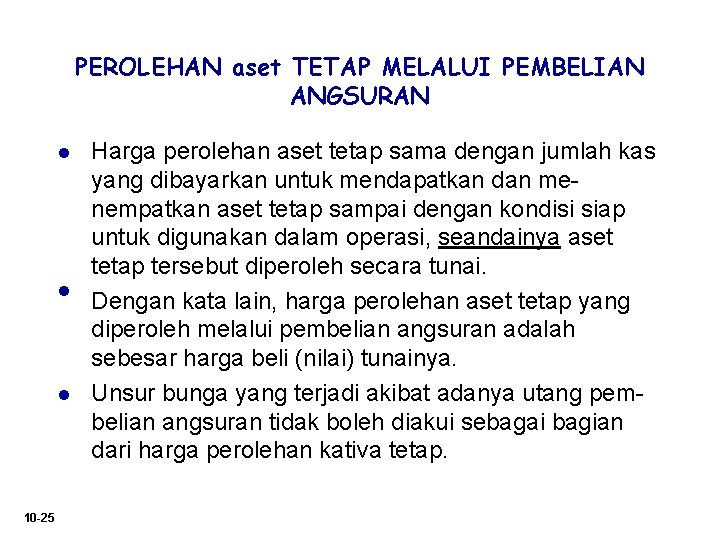 PEROLEHAN aset TETAP MELALUI PEMBELIAN ANGSURAN l l l 10 -25 Harga perolehan aset PEROLEHAN aset TETAP MELALUI PEMBELIAN ANGSURAN l l l 10 -25 Harga perolehan aset