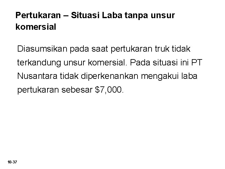 Pertukaran – Situasi Laba tanpa unsur komersial Diasumsikan pada saat pertukaran truk tidak terkandung Pertukaran – Situasi Laba tanpa unsur komersial Diasumsikan pada saat pertukaran truk tidak terkandung